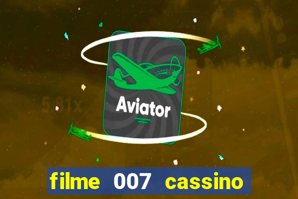 filme 007 cassino royale completo dublado